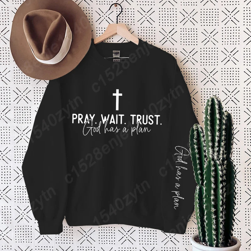 Pray,Wait and Trust Sweatshirt