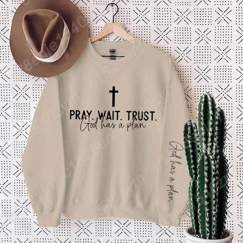 Pray,Wait and Trust Sweatshirt