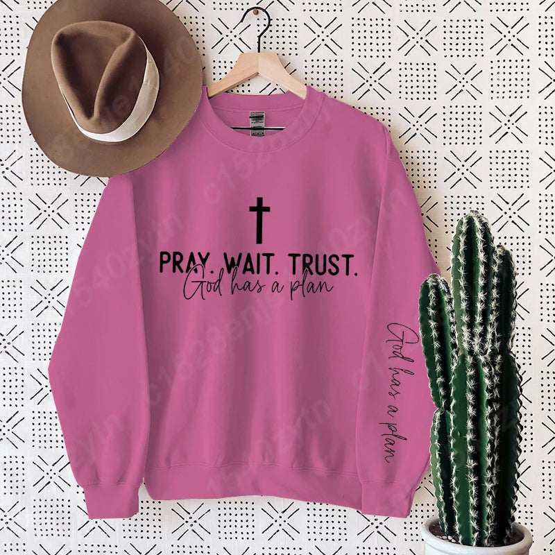Pray,Wait and Trust Sweatshirt