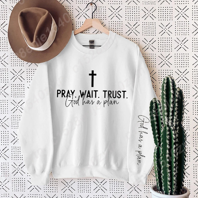 Pray,Wait and Trust Sweatshirt