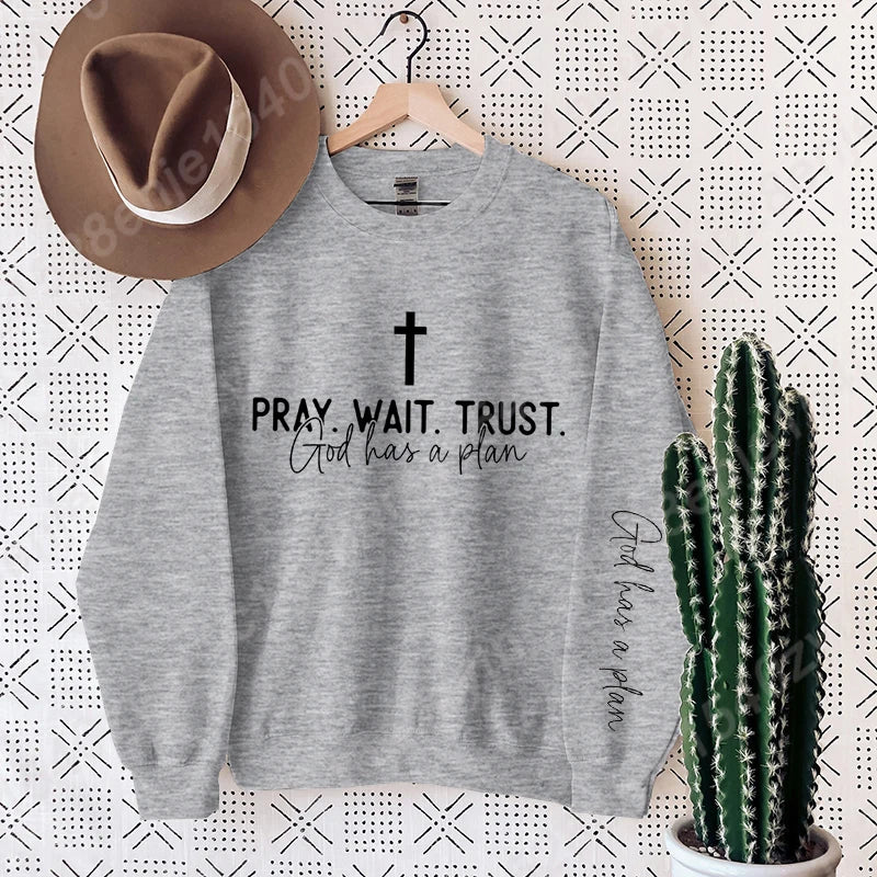 Pray,Wait and Trust Sweatshirt
