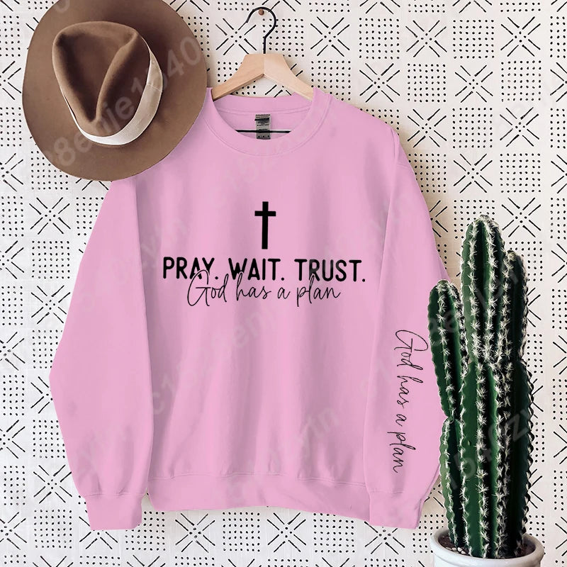 Pray,Wait and Trust Sweatshirt